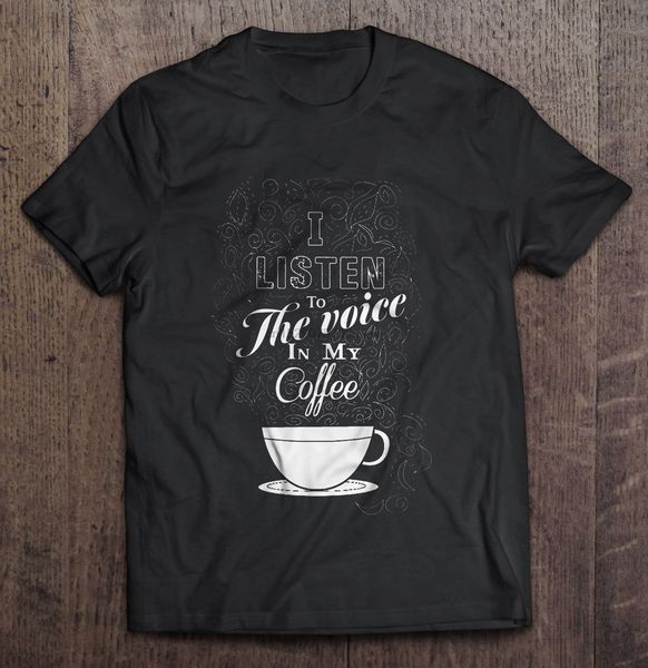 

men t shirt i listen to the voice in my coffee women t-shirt
