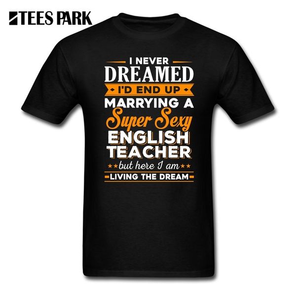 

tee i never dreamed i'd end up marrying a supper english teacher t shirt 100% cotton short sleeve t shirts male t-shirt