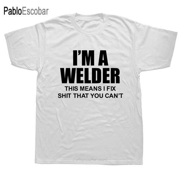 

i'm a welder this means i fix you can't funny t shirt men short sleeve cotton mans t-shirt top