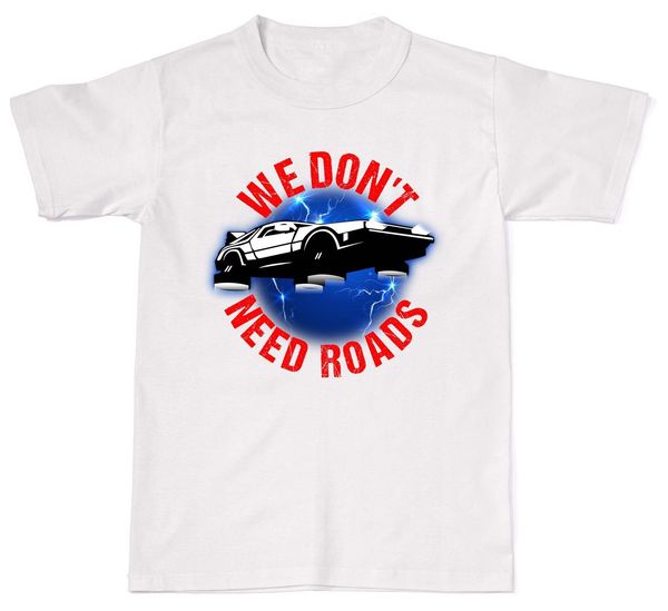

2019 we don't need roads back 80's future marty mens womens cotton t-shirt t shirt