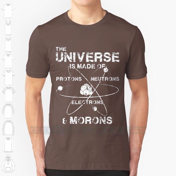 

the universe is made of protons , neutrons , electrons , and morons custom design print for men women cotton new