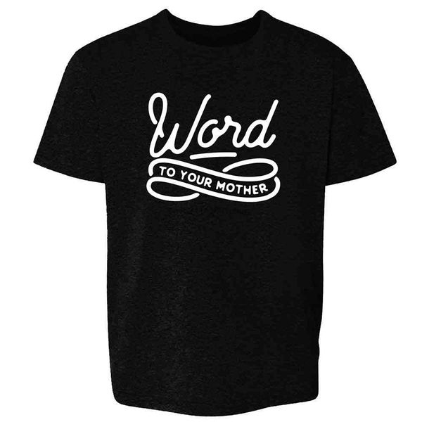 

word to your mother 90s slang retro funny toddler kids girl boy t-shirt