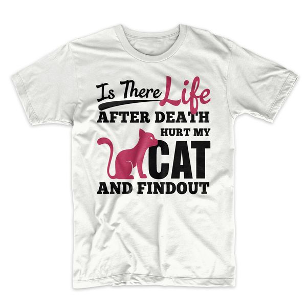 

2019 new summer cool tee shirt is there life after death hurt my cat and find out cat person men's t-shirt