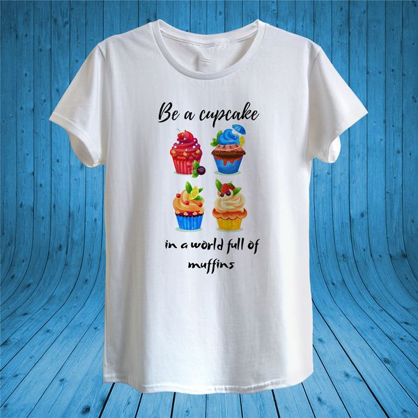 

be a cupcake in a world of muffins t - shirt design man women fitted printing apparel tee shirt