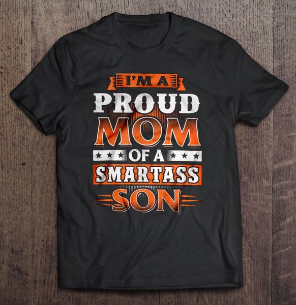 

men t shirt i m a proud mom of a smartass son women t-shirt