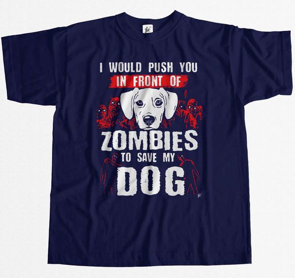 

2019 men fashion i would push you in front of zombies to save my dog mens t-shirt tee shirt
