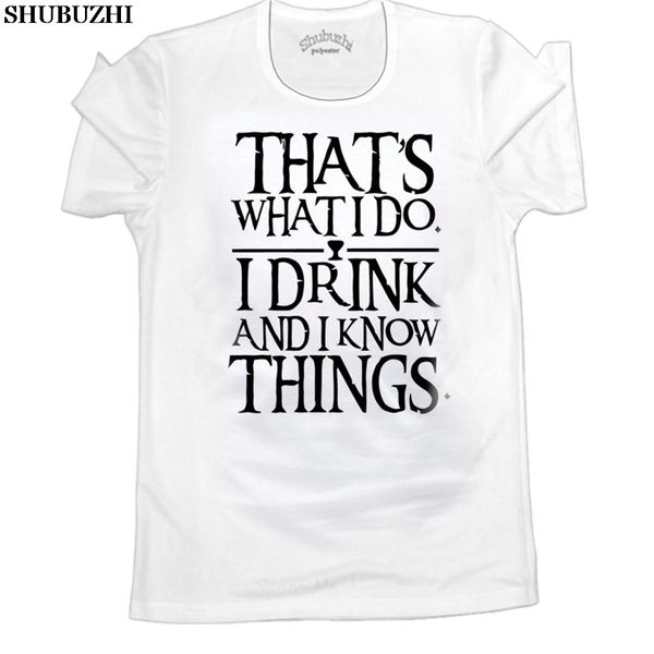 

i drink and i know things t shirt t-shirt men women cotton tshirt clothing got tee thats what i do t shirt euro size