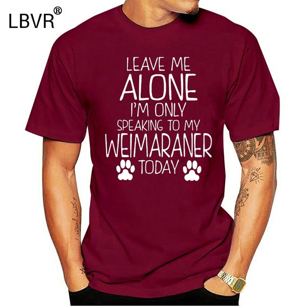 

speaking to my weimaraner - leave me alone i'm only women's tee t-shirt