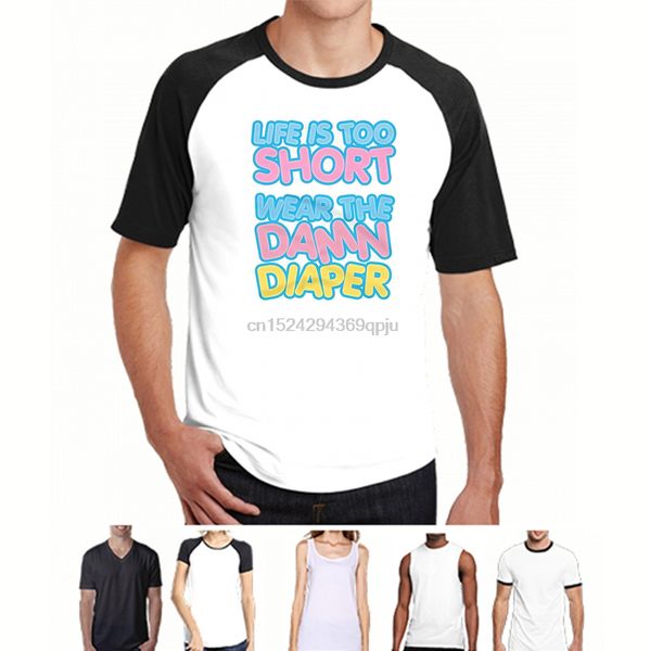 

life is too short wear the damn diaper t-shirt abdl co