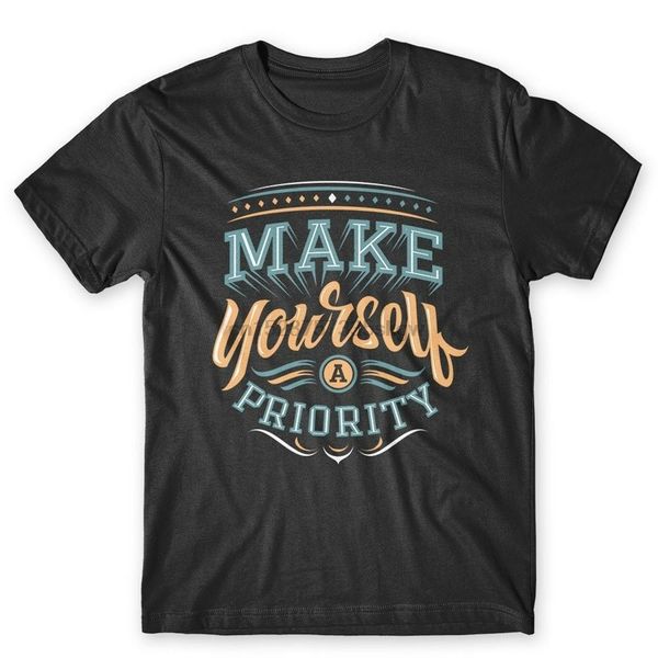 

make yourself a priority t-shirt. 100 cotton premium tee new apparel casual tee shirt