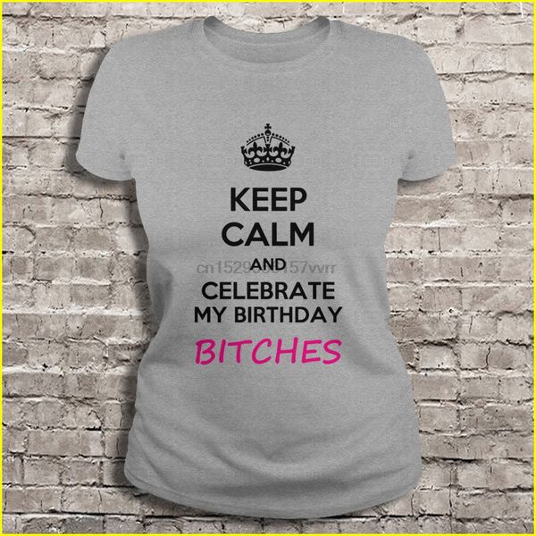 

мужчины футболка успокойся и праздновать мой день рождения суки женщины футболку