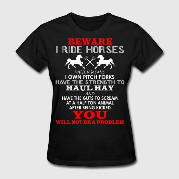 

beware i ride horses you will not be a problem women's t-shirt
