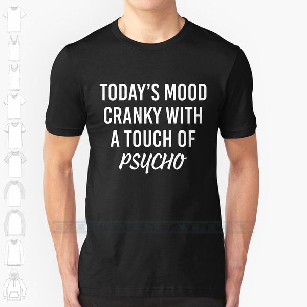 

сегодняшнее настроение cranky с налетом psycho t рубашка на заказ дизайн печать для мужчин женщины хлопок new cool tee футболки