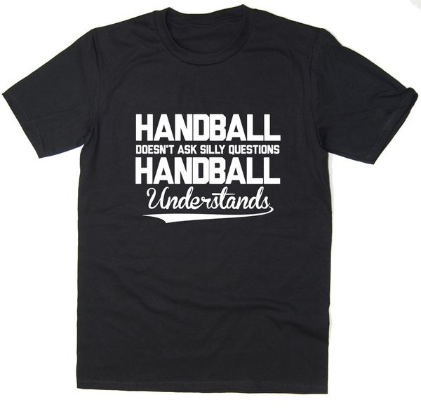 

sell 2019 fashion handball doesn't ask silly questions, handball understands t-shirt - funny tee t shirts short sleeve