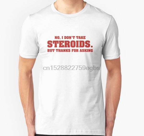 

men tshirt no i dont take steroids but thanks for asking t shirt women t-shirt tees top