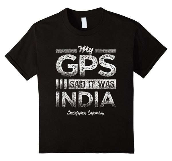 

my gps said it was india chriser columbus men t-shirt