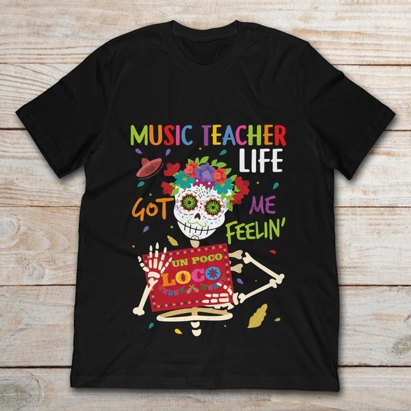 

music teacher life got me feelin un poco loco skelleton t-shirt
