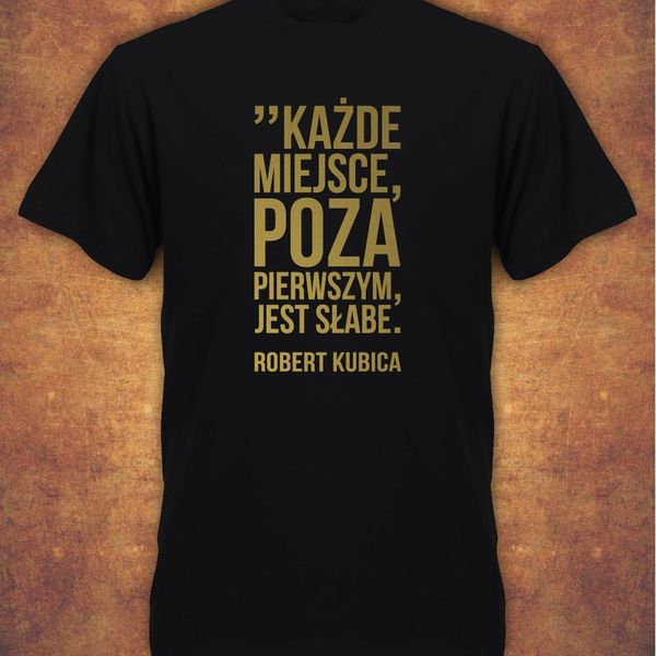 

robert kubica kazde miejsce poza pierwszym jest slabe polska mens t shirt schwarz