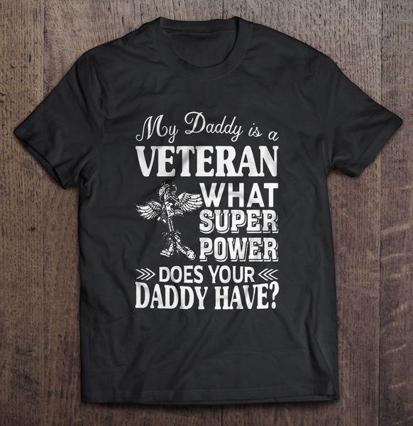 

men t shirt my daddy is a veteran what superpower does your daddy have women t-shirt