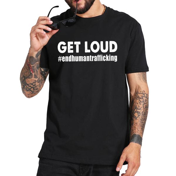 

get loud human trafficking t shirt 100% cotton camiseta homme hipster tee short sleeve crew neck t-shirt