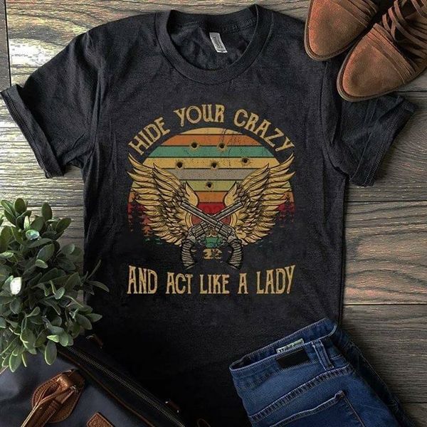 

hide your crazy and act like a lady vintage t-shirt cotton ladies s-3x