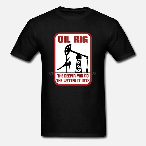 

men t shirt oil rig the deeper you go the wetter it women t-shirt
