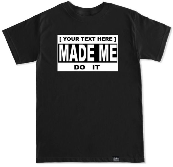 

2020 "your text here" made me do it t shirt customize your own personal tee custom tee shirt