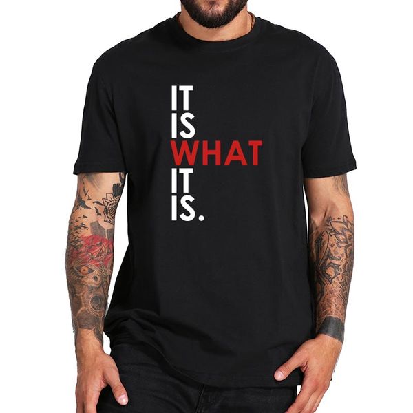 

it is what it is t shirt streetwear humor cool gifts for men women fun design tshirt 100% cotton