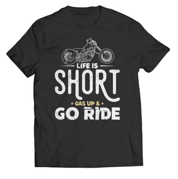 

life is short - gas up & go ride - t-shirt gift for birthday biker shirt cotton customize tee shirt