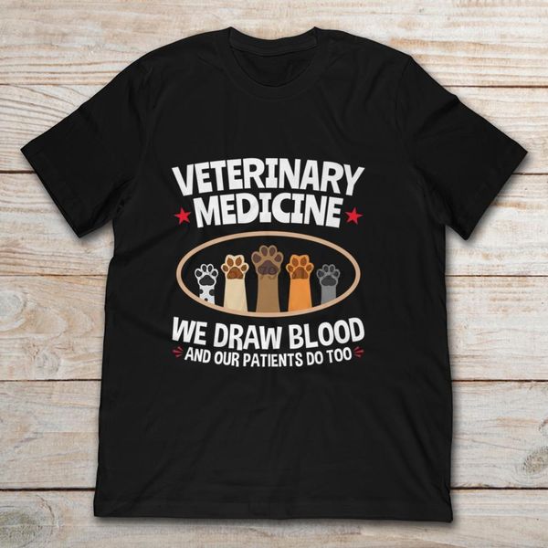 

veterinary medicine we draw blood and our patients do too t-shirt