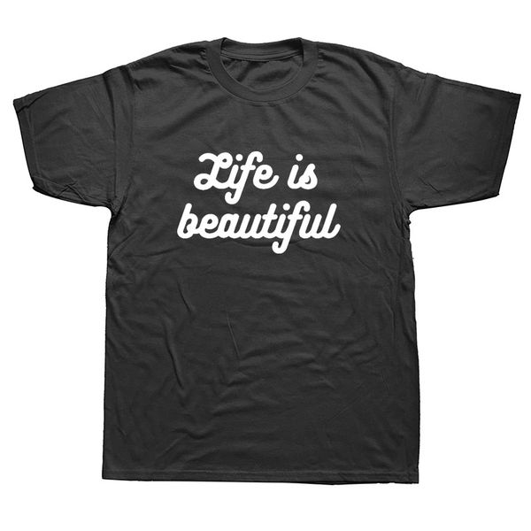 

life is beautiful funny graphic t-shirt mens casual style short sleeves oversized streetwear hip hop t shirts boyfriend gift