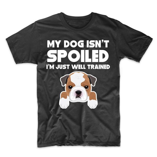 

bulldog t - shirt - my dog isn't spoiled i'm just well trained - dog owner shirt plus size tee shirt