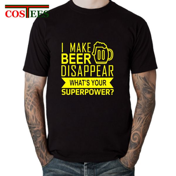 

2019 idea design summer fashion tee shirt i make beer disappear t shirt men what's your superpower t-shirt hombre camisas
