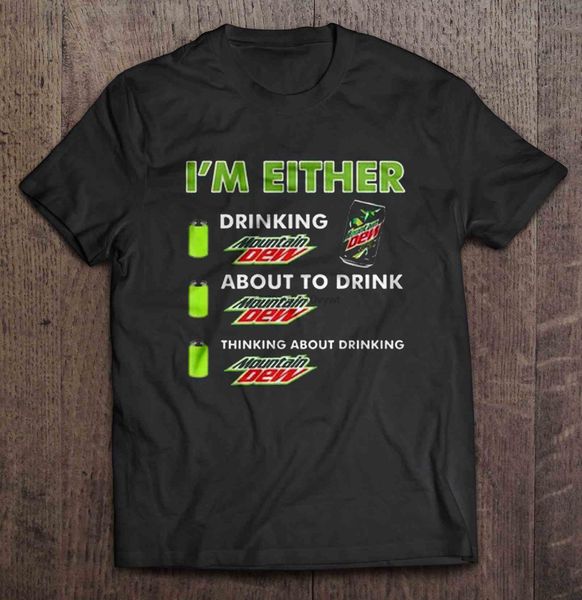 

t shirt i'm either drinking mountain dew about to drink mountain dew thinking about drinking mountain dew women t-shirt