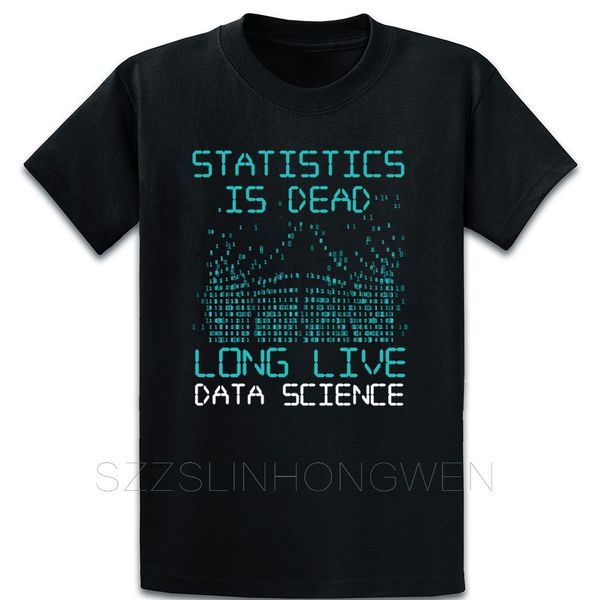 

statistics is dead long live data science t shirt fitness spring designs cotton letter o neck costume basic shirt