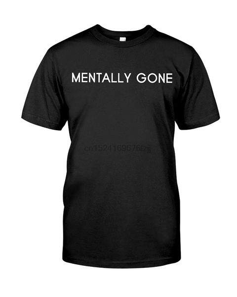 

mentally gone t-shirt