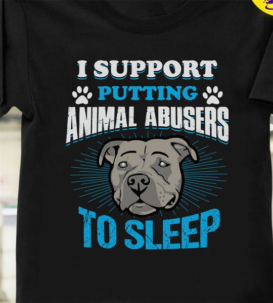 

pitbull i support putting animal abusers to sleep t shirt black size s-3xl gym tee shirt