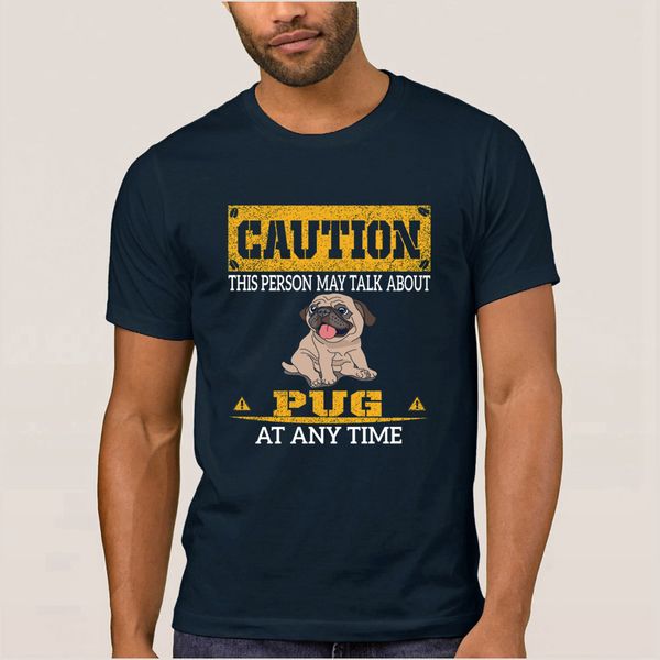 

caution this person may talk about pug at any time tshirt o neck custom humorous men's t shirt 2018 homme fitted tee top