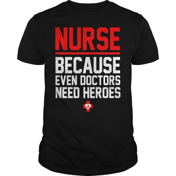 

men tshirt short sleeve nurse - because even doctors need heroes truth medical tee tee women t-shirt