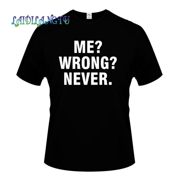 

me wrong never mens t-shirt xs-3xl gift men's t-shirt for men short sleeve o neck cotton casual tee