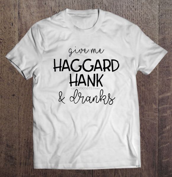 

men t shirt give me haggard hank & dranks women t-shirt