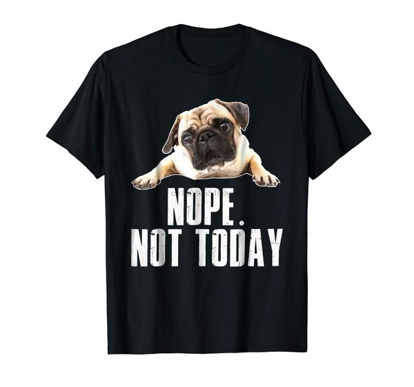 

nope dog t-shirt not today pug for men women mom kids dad gift