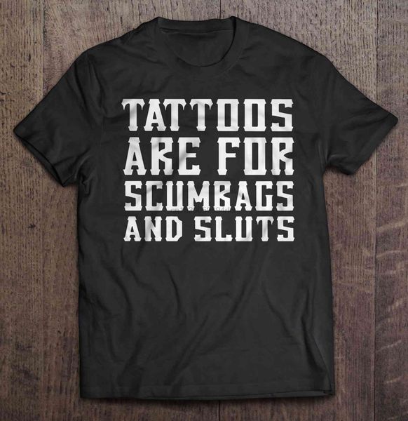 

men funny t shirt fashion tshirt tattoos are for scumbags and sluts women t-shirt