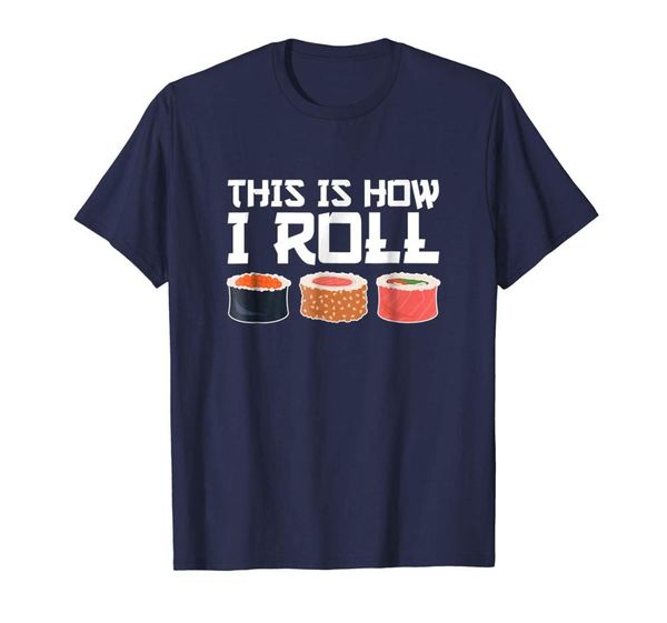 

this is how i roll sushi chef funny sushi lover t shirt 2019 super fashion summer funny print create your own t shirt