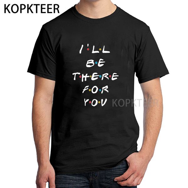 

i will be there for you t shirts friends tv show o-neck short sleeve regular mens o neck men hip-hop black tee shirt