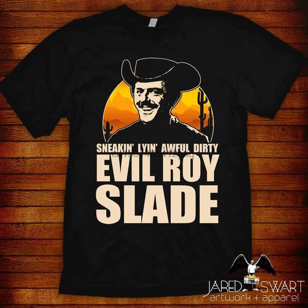 

evil roy slade t shirt original artwork by jared swart s m l xl 2xl 3xl 4xl 5xl also in ladies fit s 2xl