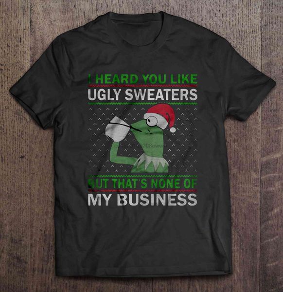 

men t shirt i heard you like ugly sweaters but that s  of my business-kermit the frog women t-shirt