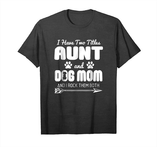 

buy i have two titles aunt and dog mom cute pet t shirt t-shirt
