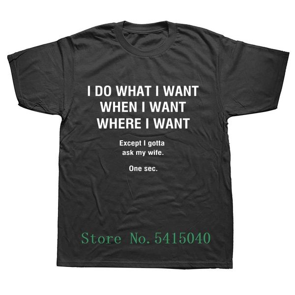 

i do what i want i gotta ask my wife funny t shirts men streetwear summer harajuku short sleeve o neck black t-shirt