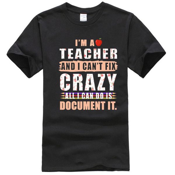 

i m a teacher and i can t fix crazy all i can do is document it shirt